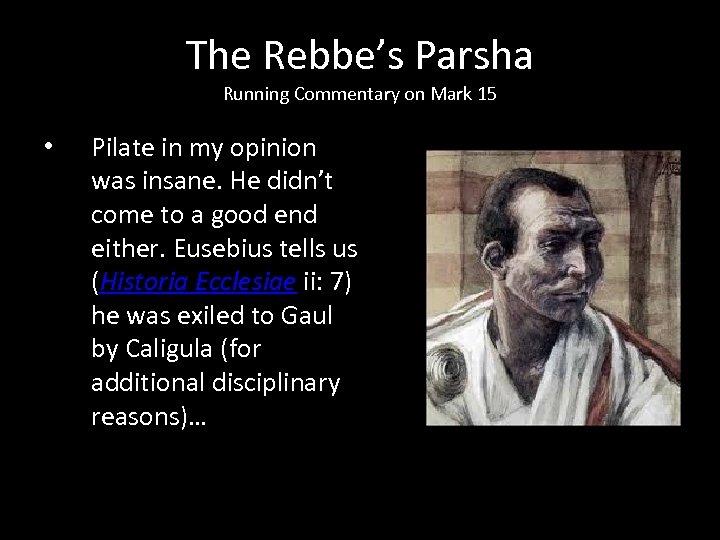 The Rebbe’s Parsha Running Commentary on Mark 15 • Pilate in my opinion was