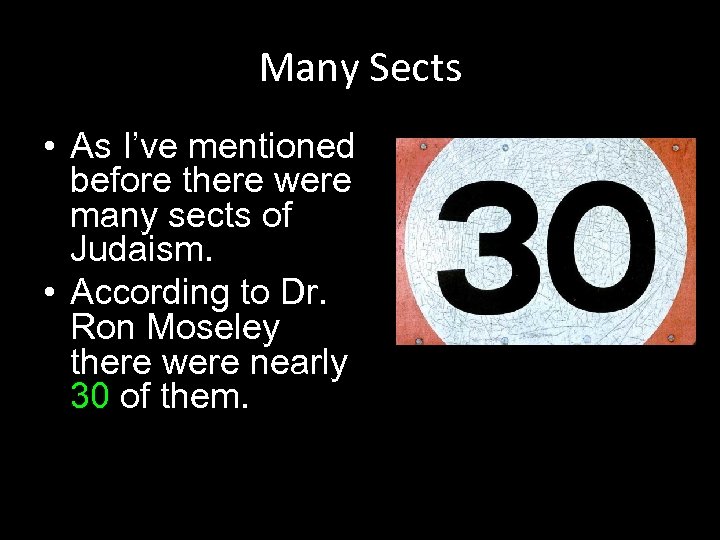 Many Sects • As I’ve mentioned before there were many sects of Judaism. •