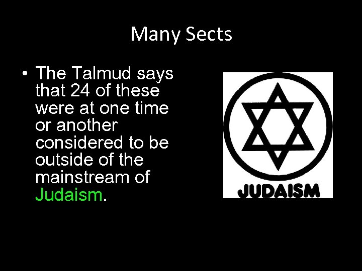 Many Sects • The Talmud says that 24 of these were at one time