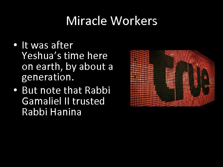 Miracle Workers • It was after Yeshua’s time here on earth, by about a