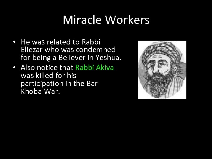 Miracle Workers • He was related to Rabbi Eliezar who was condemned for being