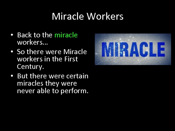 Miracle Workers • Back to the miracle workers… • So there were Miracle workers