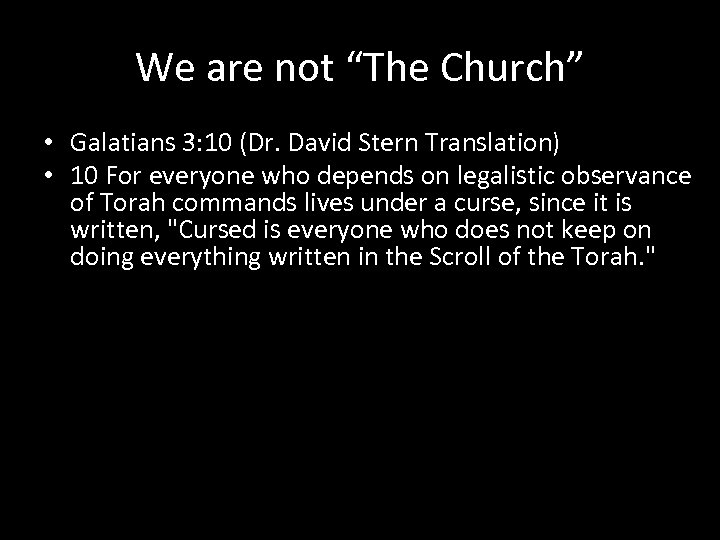 We are not “The Church” • Galatians 3: 10 (Dr. David Stern Translation) •