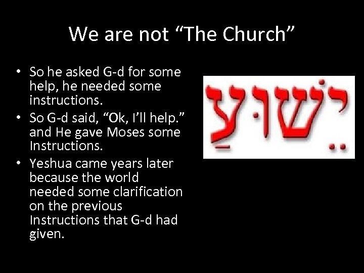 We are not “The Church” • So he asked G-d for some help, he