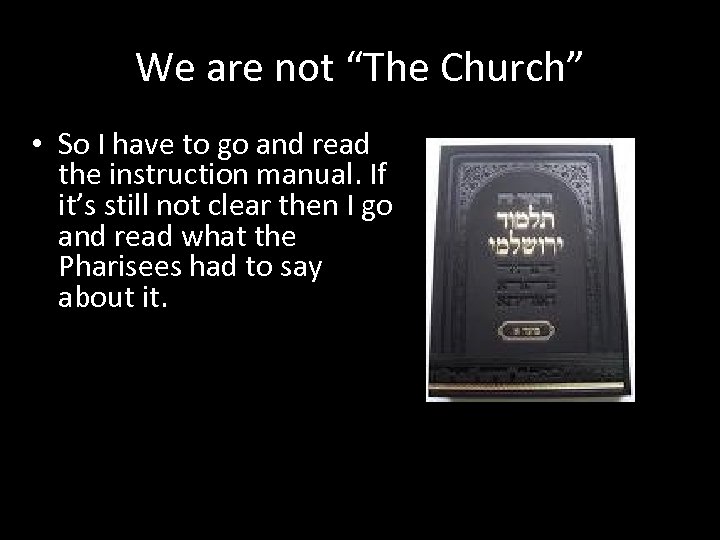 We are not “The Church” • So I have to go and read the