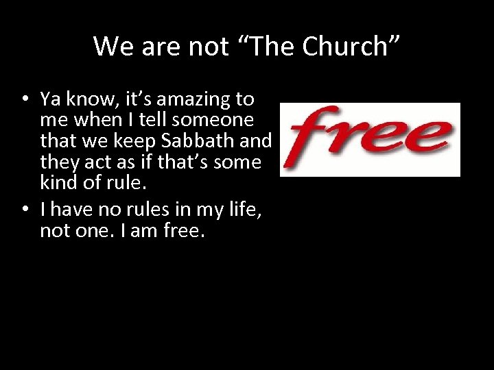 We are not “The Church” • Ya know, it’s amazing to me when I