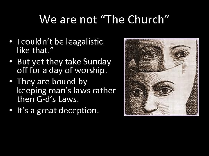 We are not “The Church” • I couldn’t be leagalistic like that. ” •