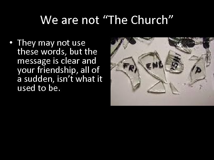 We are not “The Church” • They may not use these words, but the