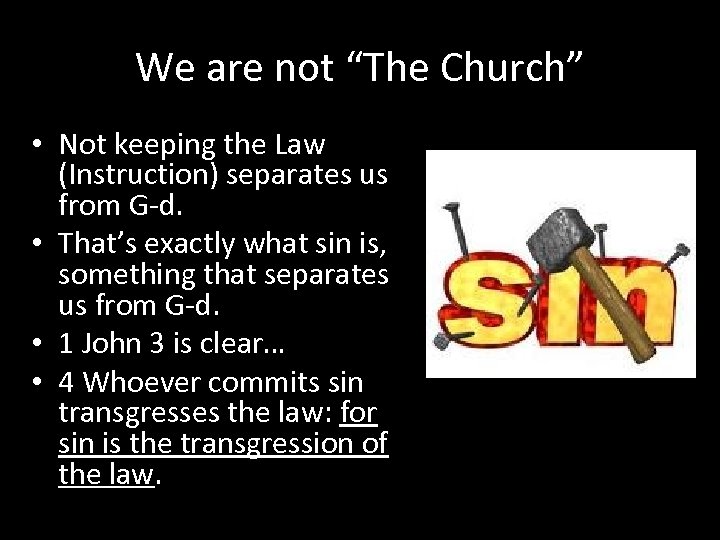 We are not “The Church” • Not keeping the Law (Instruction) separates us from