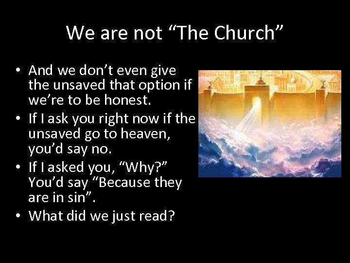 We are not “The Church” • And we don’t even give the unsaved that