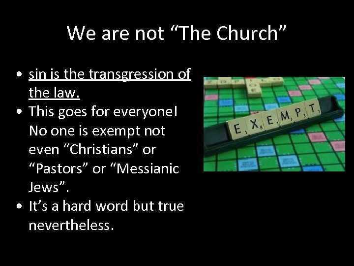 We are not “The Church” • sin is the transgression of the law. •