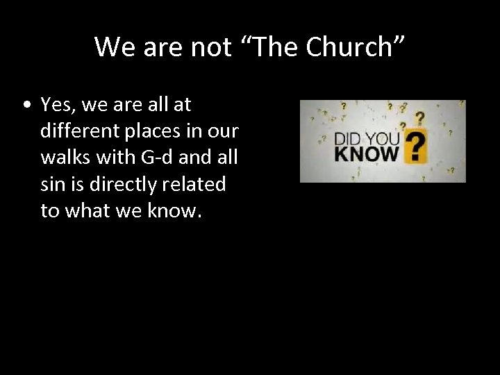 We are not “The Church” • Yes, we are all at different places in