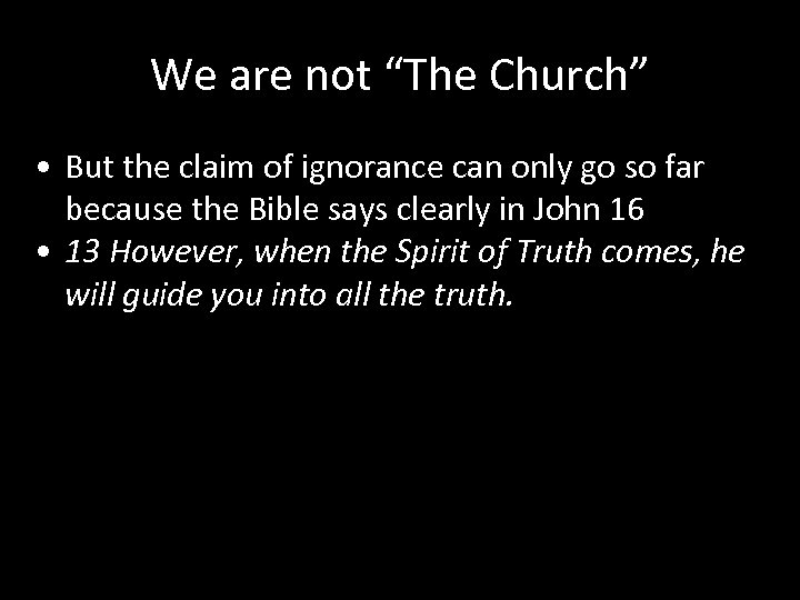 We are not “The Church” • But the claim of ignorance can only go