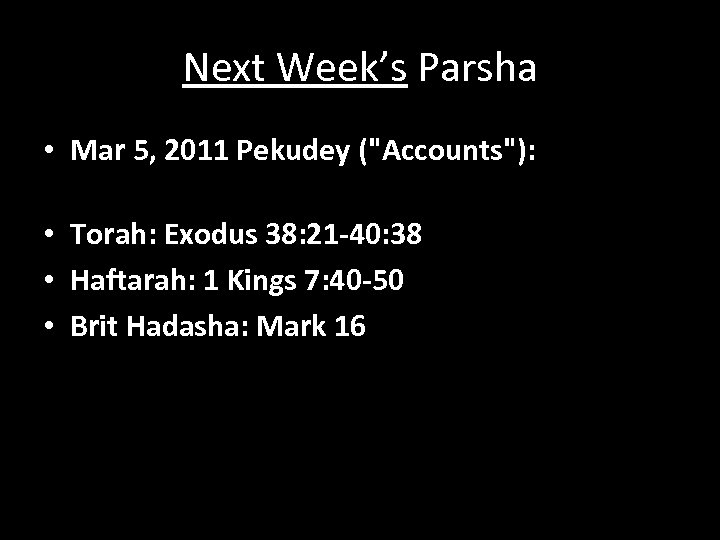 Next Week’s Parsha • Mar 5, 2011 Pekudey ("Accounts"): • Torah: Exodus 38: 21