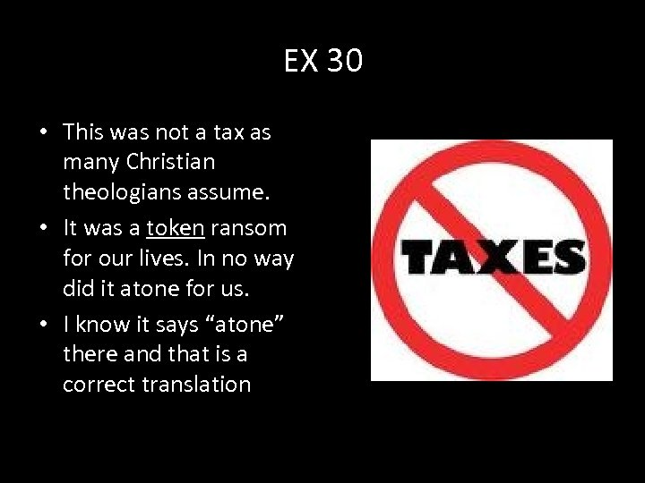 EX 30 • This was not a tax as many Christian theologians assume. •