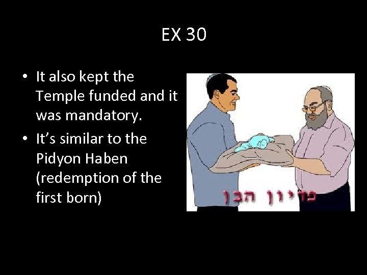 EX 30 • It also kept the Temple funded and it was mandatory. •