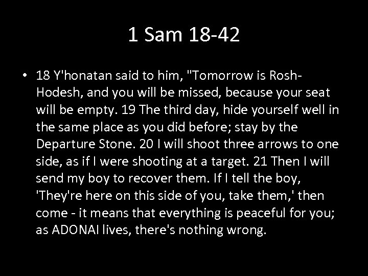 1 Sam 18 -42 • 18 Y'honatan said to him, "Tomorrow is Rosh. Hodesh,