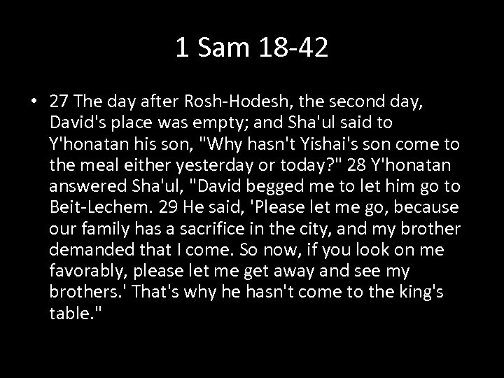 1 Sam 18 -42 • 27 The day after Rosh-Hodesh, the second day, David's