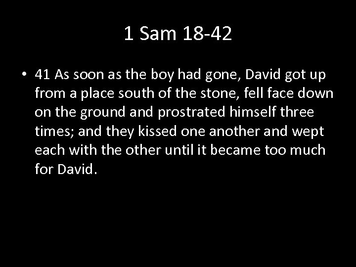 1 Sam 18 -42 • 41 As soon as the boy had gone, David