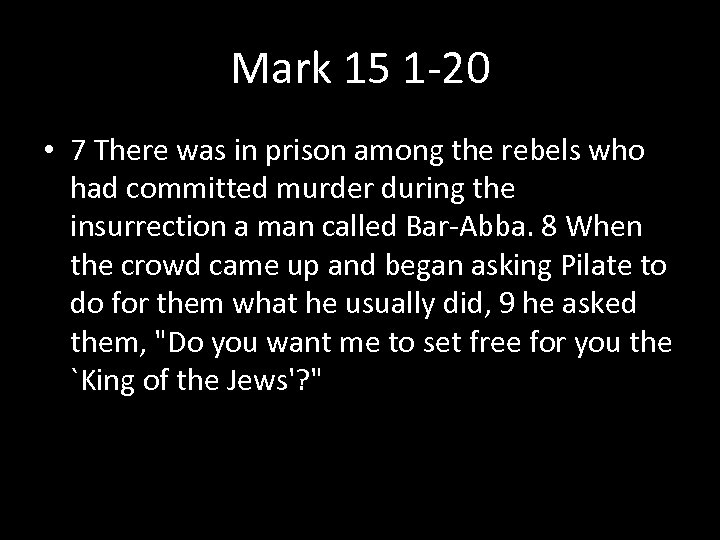 Mark 15 1 -20 • 7 There was in prison among the rebels who