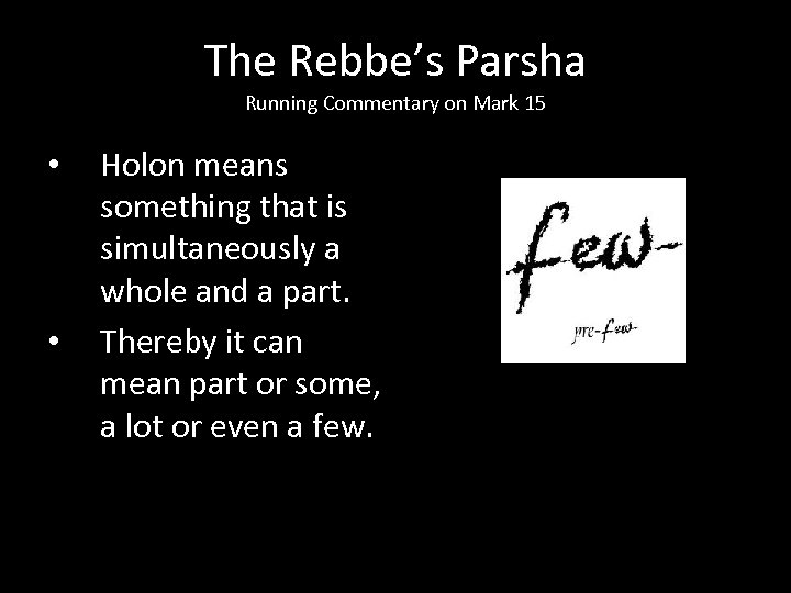 The Rebbe’s Parsha Running Commentary on Mark 15 • • Holon means something that