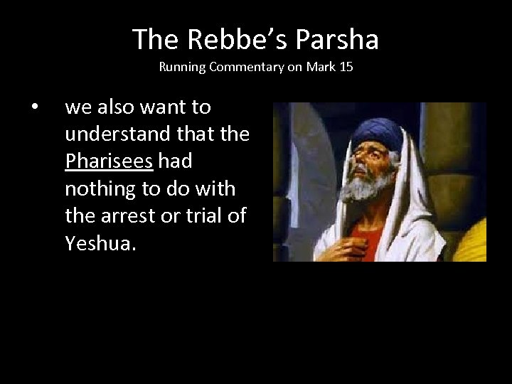 The Rebbe’s Parsha Running Commentary on Mark 15 • we also want to understand