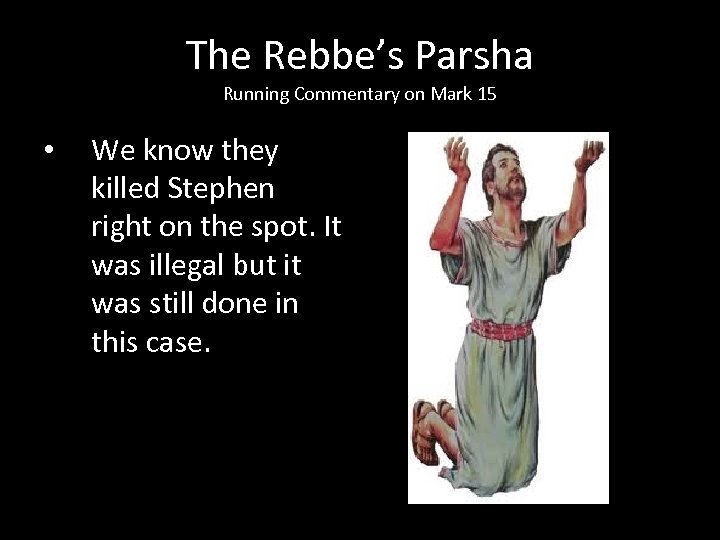 The Rebbe’s Parsha Running Commentary on Mark 15 • We know they killed Stephen