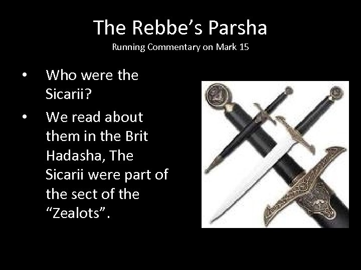 The Rebbe’s Parsha Running Commentary on Mark 15 • • Who were the Sicarii?