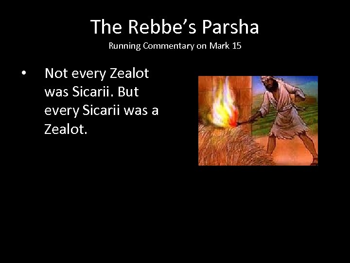 The Rebbe’s Parsha Running Commentary on Mark 15 • Not every Zealot was Sicarii.