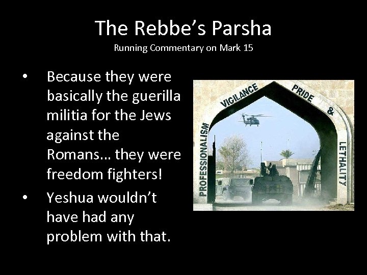 The Rebbe’s Parsha Running Commentary on Mark 15 • • Because they were basically