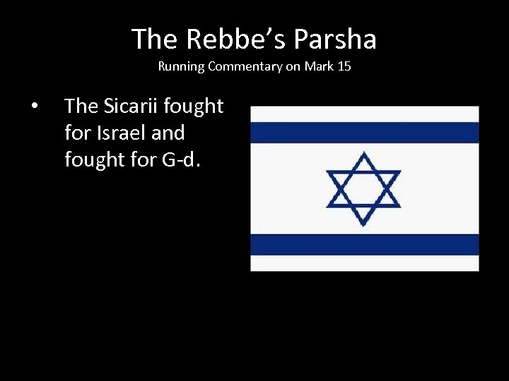 The Rebbe’s Parsha Running Commentary on Mark 15 • The Sicarii fought for Israel