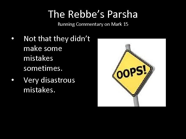 The Rebbe’s Parsha Running Commentary on Mark 15 • • Not that they didn’t