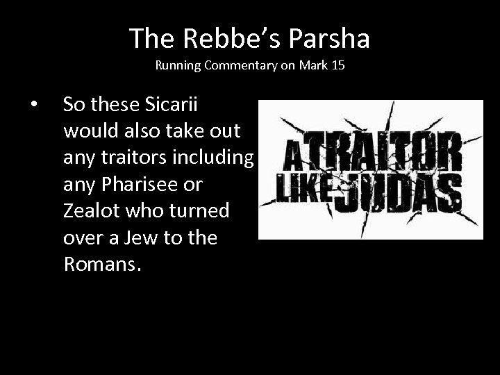 The Rebbe’s Parsha Running Commentary on Mark 15 • So these Sicarii would also