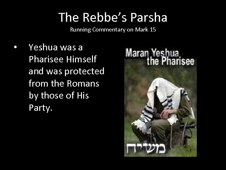 The Rebbe’s Parsha Running Commentary on Mark 15 • Yeshua was a Pharisee Himself