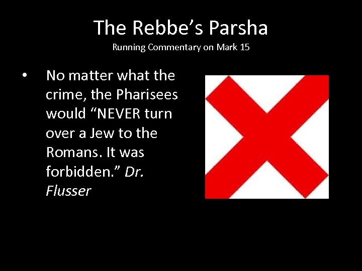 The Rebbe’s Parsha Running Commentary on Mark 15 • No matter what the crime,