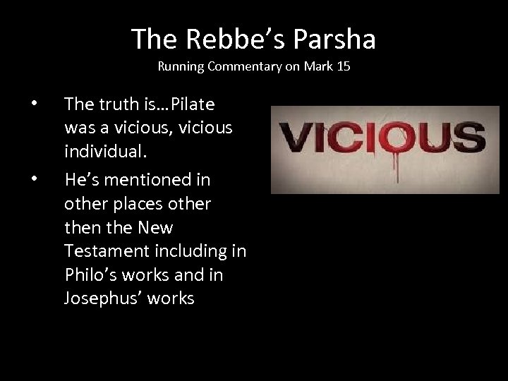 The Rebbe’s Parsha Running Commentary on Mark 15 • • The truth is…Pilate was