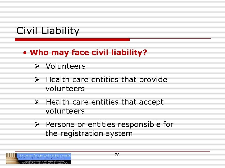 Civil Liability • Who may face civil liability? Ø Volunteers Ø Health care entities