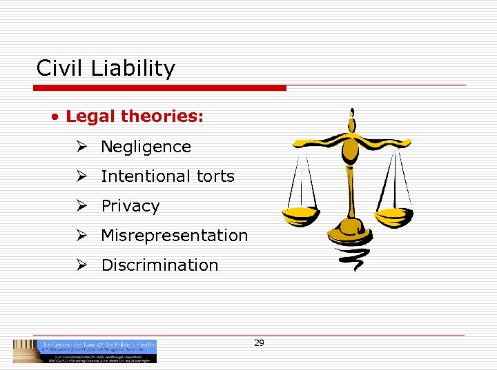 Civil Liability • Legal theories: Ø Negligence Ø Intentional torts Ø Privacy Ø Misrepresentation