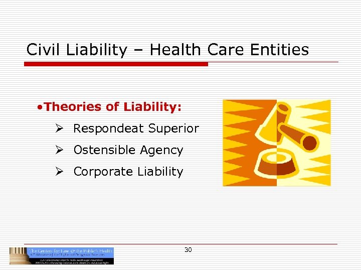 Civil Liability – Health Care Entities • Theories of Liability: Ø Respondeat Superior Ø