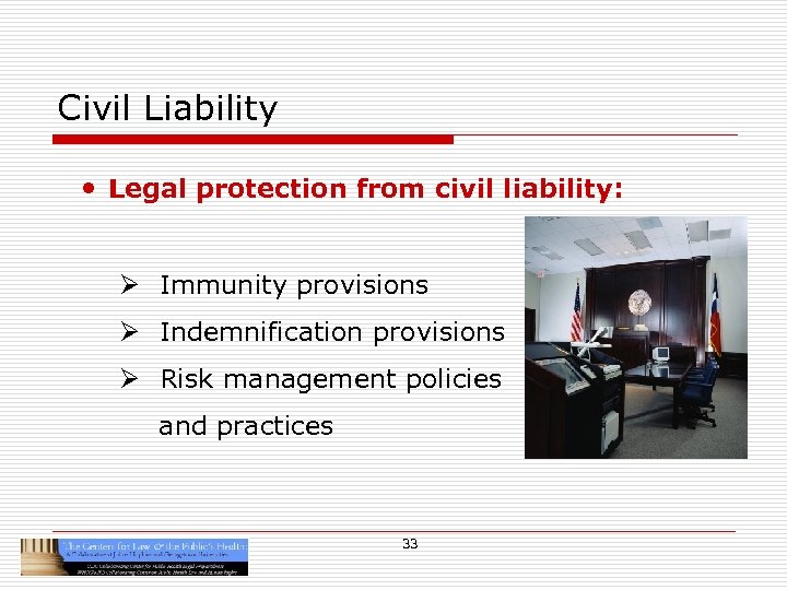 Civil Liability • Legal protection from civil liability: Ø Immunity provisions Ø Indemnification provisions
