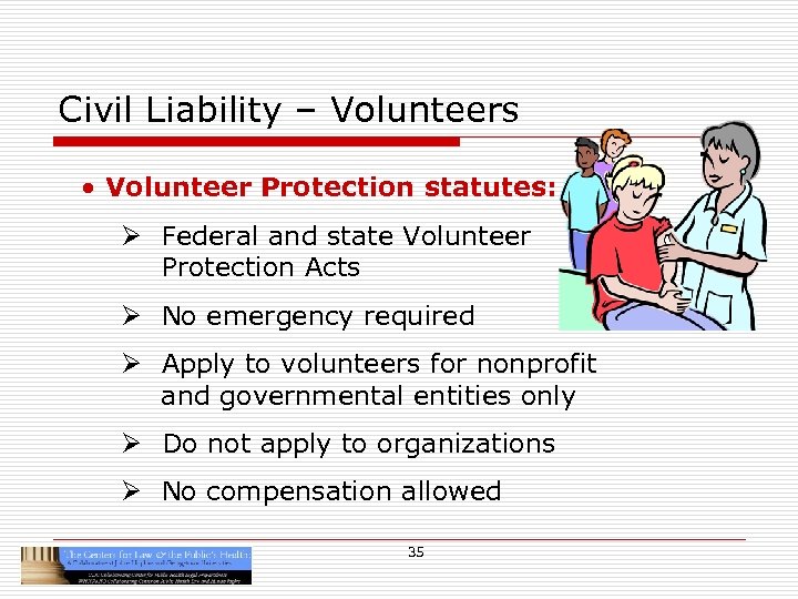 Civil Liability – Volunteers • Volunteer Protection statutes: Ø Federal and state Volunteer Protection