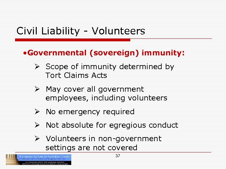 Civil Liability - Volunteers • Governmental (sovereign) immunity: Ø Scope of immunity determined by