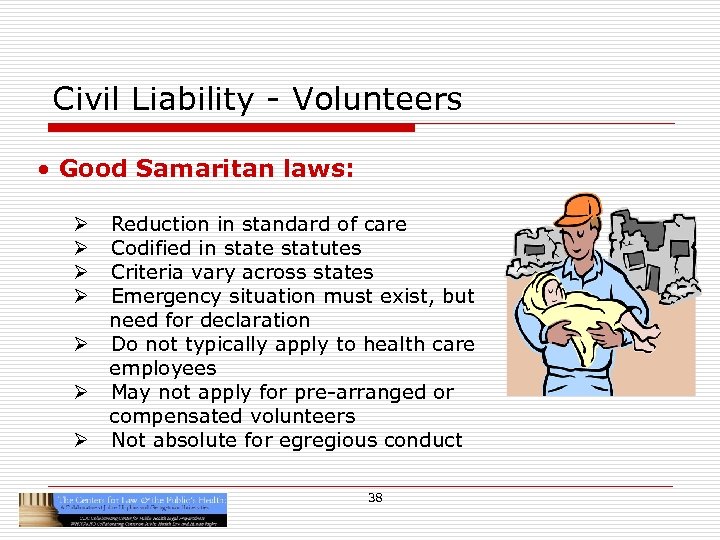 Civil Liability - Volunteers • Good Samaritan laws: Reduction in standard of care Codified