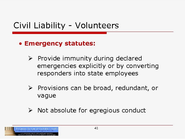 Civil Liability - Volunteers • Emergency statutes: Ø Provide immunity during declared emergencies explicitly