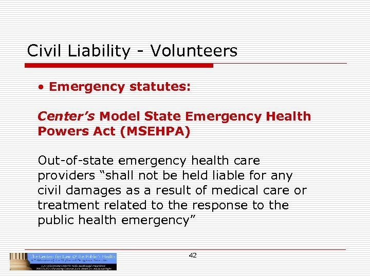 Civil Liability - Volunteers • Emergency statutes: Center’s Model State Emergency Health Powers Act