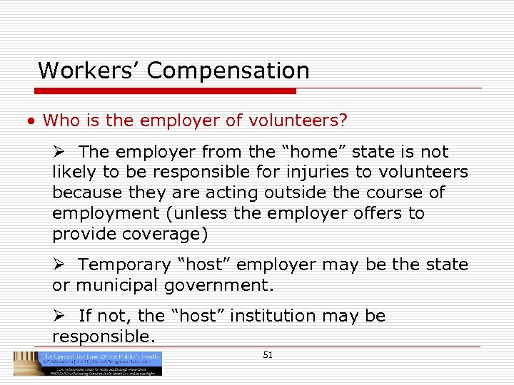 Workers’ Compensation • Who is the employer of volunteers? Ø The employer from the