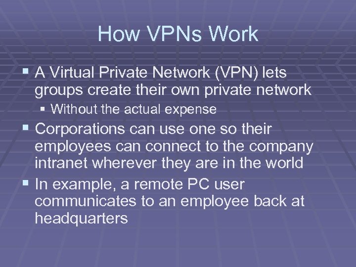 How VPNs Work § A Virtual Private Network (VPN) lets groups create their own