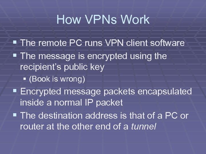 How VPNs Work § The remote PC runs VPN client software § The message