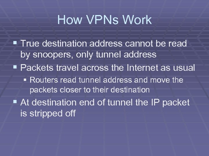 How VPNs Work § True destination address cannot be read by snoopers, only tunnel