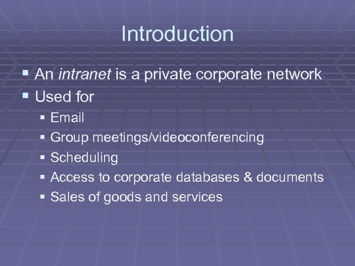 Introduction § An intranet is a private corporate network § Used for § Email